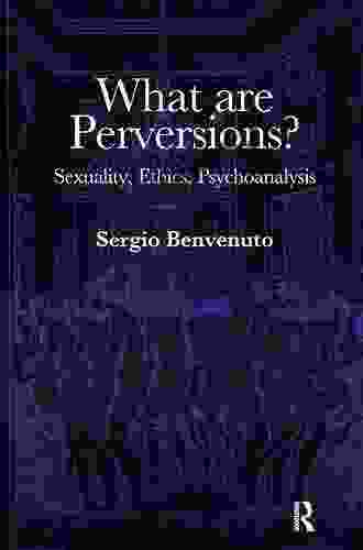 What Are Perversions?: Sexuality Ethics Psychoanalysis