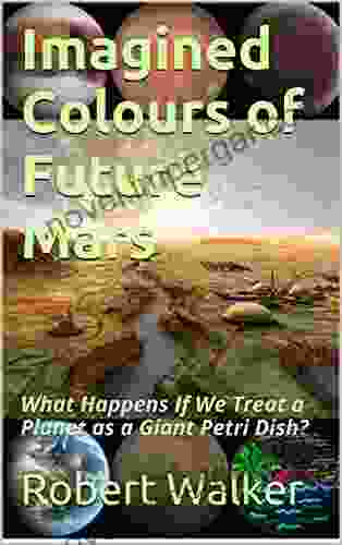 Imagined Colours Of Future Mars: What Happens If We Treat A Planet As A Giant Petri Dish?