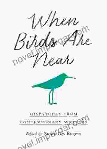 When Birds Are Near: Dispatches From Contemporary Writers