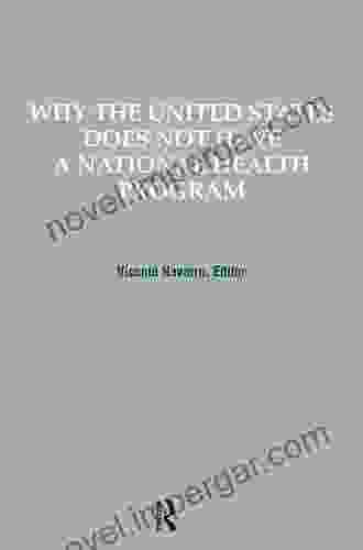 Why The United States Does Not Have A National Health Program (Policy Politics Health And Medicine Series)