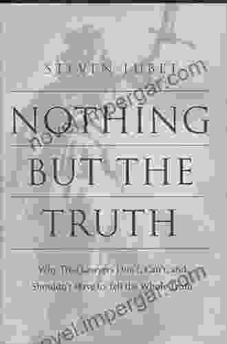 Nothing But The Truth: Why Trial Lawyers Don T Can T And Shouldn T Have To Tell The Whole Truth (Critical America 68)