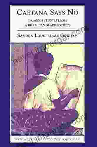 Caetana Says No: Women S Stories From A Brazilian Slave Society (New Approaches To The Americas)